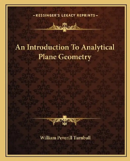 An Introduction To Analytical Plane Geometry by William Peverill Turnbull