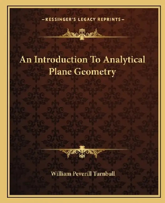 An Introduction To Analytical Plane Geometry by William Peverill Turnbull