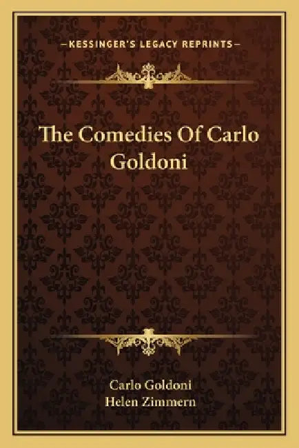 The Comedies Of Carlo Goldoni by Carlo Goldoni, Helen Zimmern