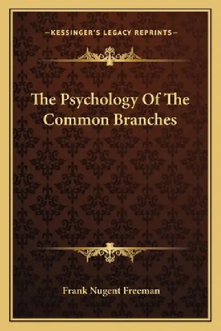The Psychology Of The Common Branches by Frank Nugent Freeman