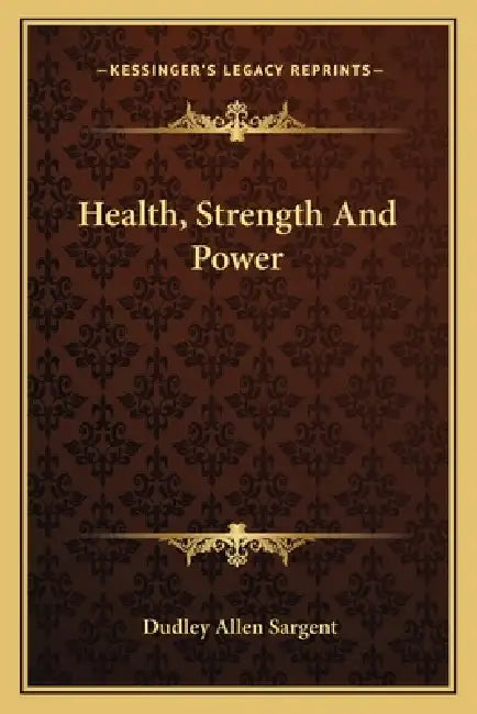 Health, Strength And Power by Dudley Allen Sargent
