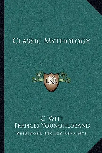 Classic Mythology by C. Witt, Frances Younghusband, Arthur Sidgwick
