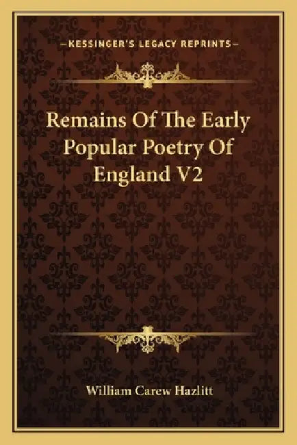 Remains Of The Early Popular Poetry Of England V2 by William Carew Hazlitt