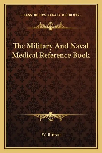 The Military And Naval Medical Reference Book by W. Brewer