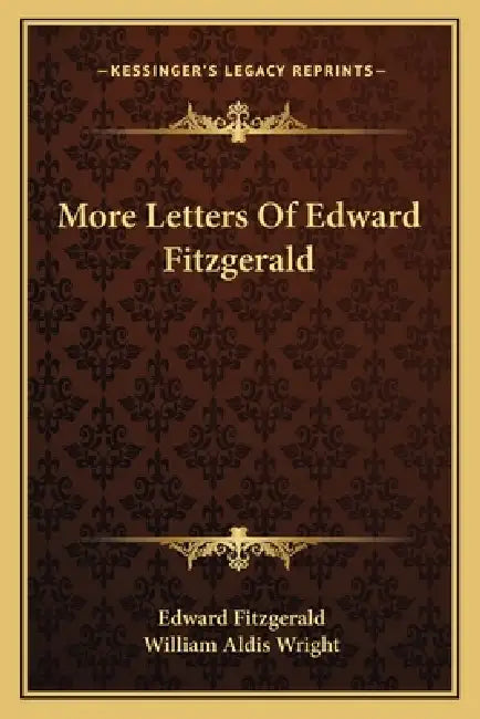 More Letters Of Edward Fitzgerald by Edward Fitzgerald, William Aldis Wright