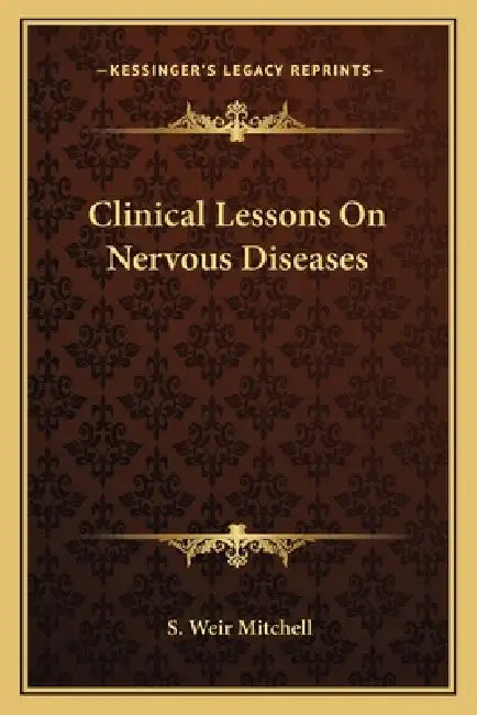 Clinical Lessons On Nervous Diseases by S. Weir Mitchell
