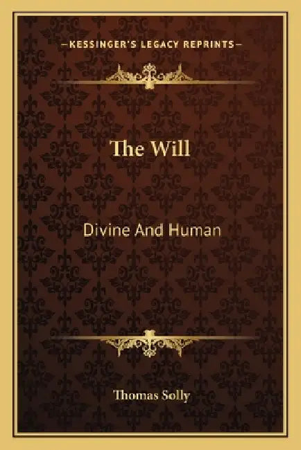 The Will: Divine And Human by Thomas Solly