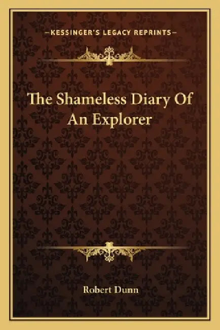 The Shameless Diary Of An Explorer by Robert Dunn