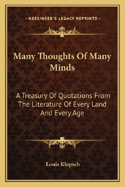 Many Thoughts Of Many Minds: A Treasury Of Quotations From The Literature Of Every Land And Every Age by Louis Klopsch