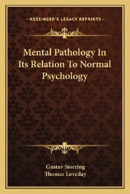 Mental Pathology In Its Relation To Normal Psychology by Gustav Storring, Thomas Loveday