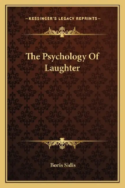 The Psychology Of Laughter by Boris Sidis
