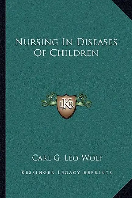 Nursing In Diseases Of Children by Carl G. Leo-Wolf