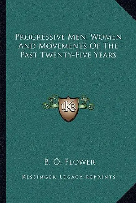 Progressive Men, Women And Movements Of The Past Twenty-Five Years by B. O. Flower