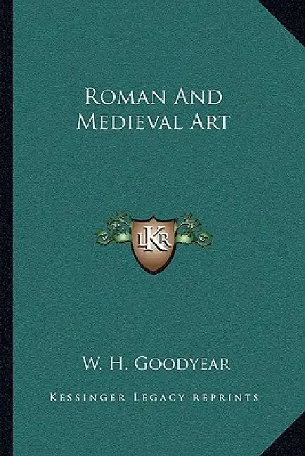 Roman And Medieval Art by W. H. Goodyear