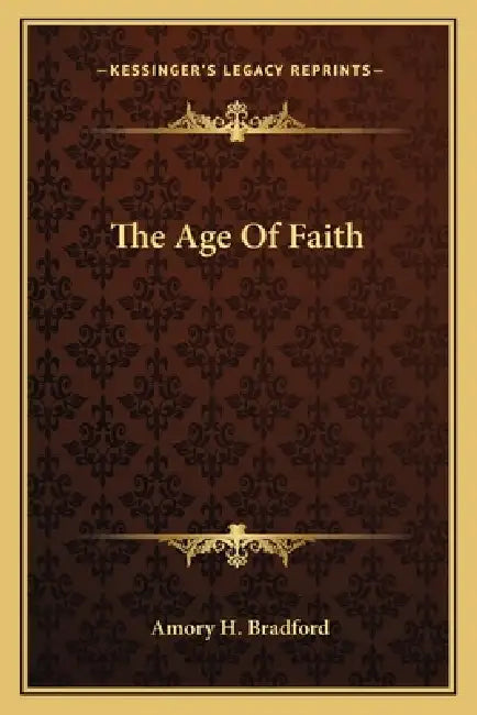 The Age Of Faith by Amory H. Bradford