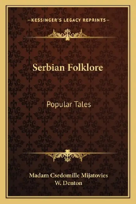Serbian Folklore: Popular Tales by Madam Csedomille Mijatovies, W. Denton