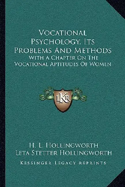 Vocational Psychology, Its Problems And Methods: With A Chapter On The Vocational Aptitudes Of Women by H. L. Hollingworth, Leta Stetter Hollingworth