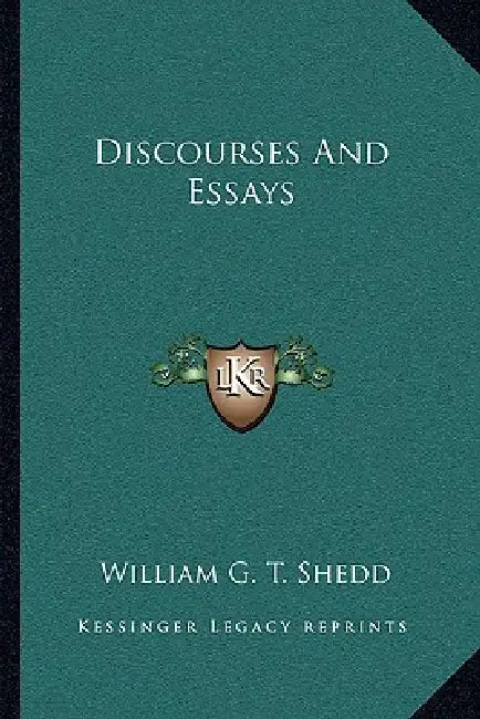 Discourses And Essays by William G. T. Shedd