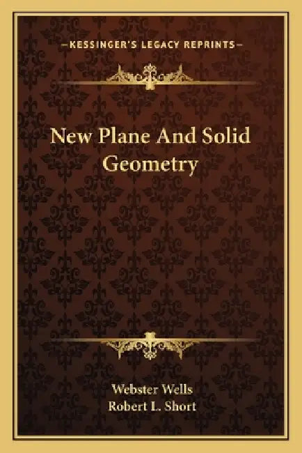 New Plane And Solid Geometry by Webster Wells, Robert L. Short
