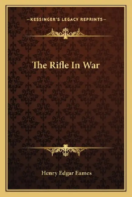 The Rifle In War by Henry Edgar Eames
