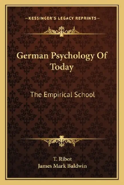 German Psychology Of Today: The Empirical School by T. Ribot, James Mark Baldwin