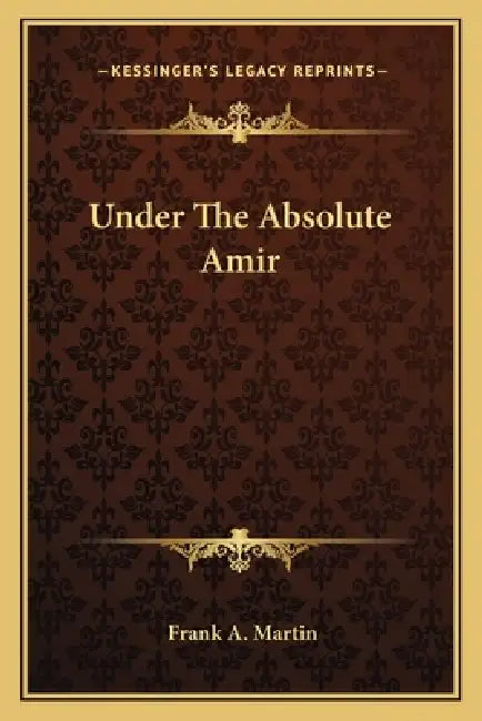 Under The Absolute Amir by Frank A. Martin