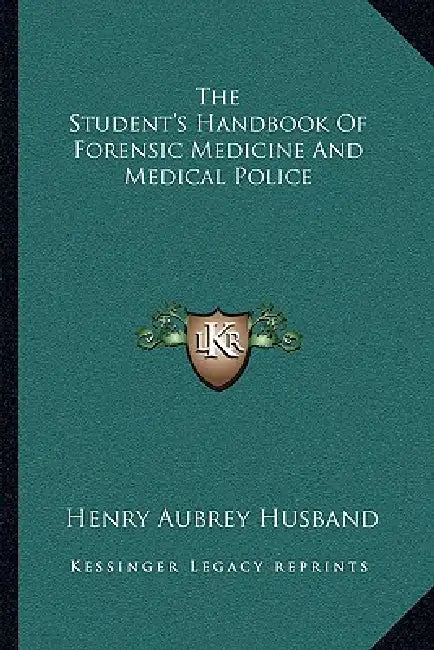 The Student's Handbook Of Forensic Medicine And Medical Police by Henry Aubrey Husband