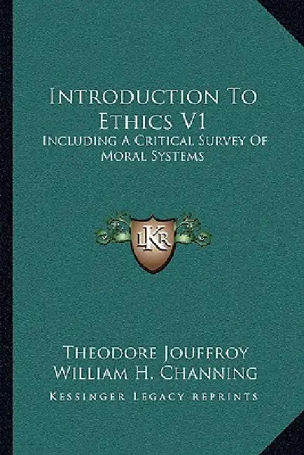 Introduction To Ethics V1: Including A Critical Survey Of Moral Systems by Theodore Jouffroy, William H. Channing