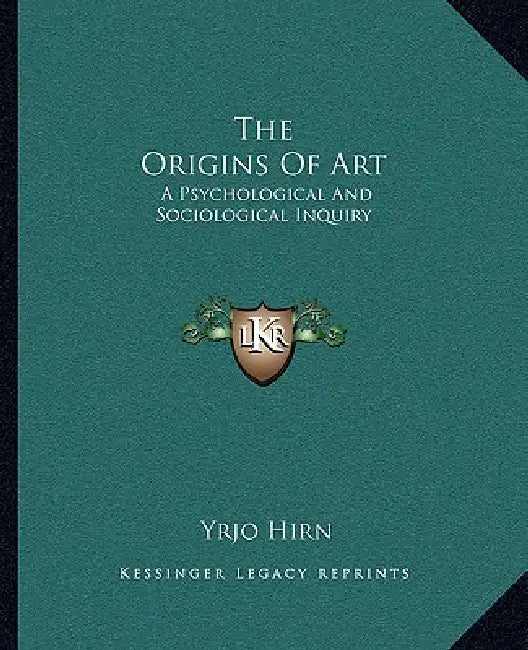 The Origins Of Art: A Psychological And Sociological Inquiry by Yrjo Hirn