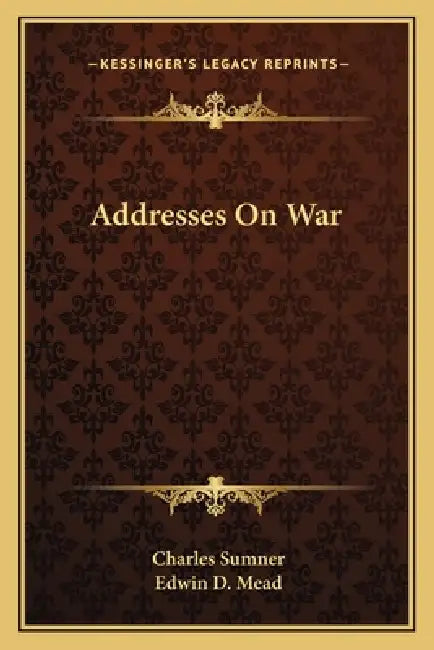 Addresses On War by Charles Sumner, Edwin D. Mead