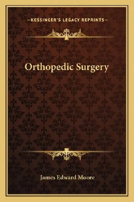 Orthopedic Surgery by James Edward Moore