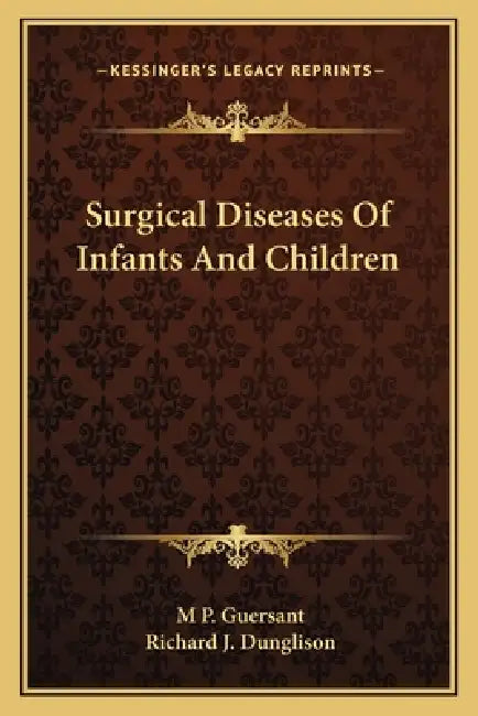 Surgical Diseases Of Infants And Children by M. P. Guersant, Richard J. Dunglison