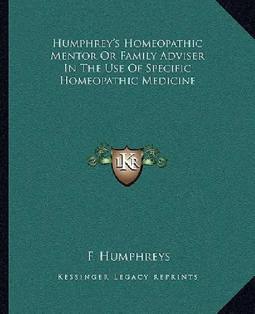 Humphrey's Homeopathic Mentor Or Family Adviser In The Use Of Specific Homeopathic Medicine by F. Humphreys