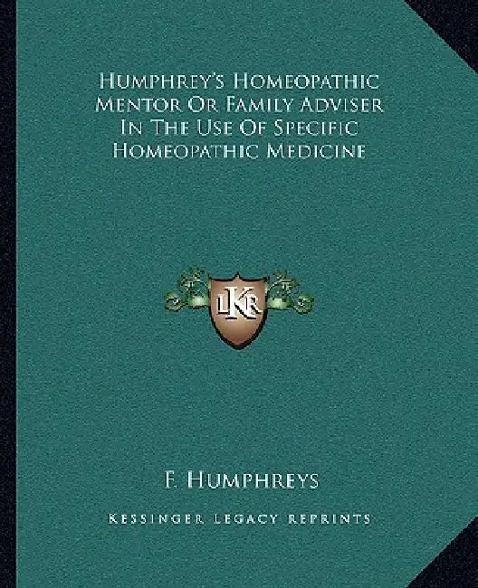 Humphrey's Homeopathic Mentor Or Family Adviser In The Use Of Specific Homeopathic Medicine by F. Humphreys