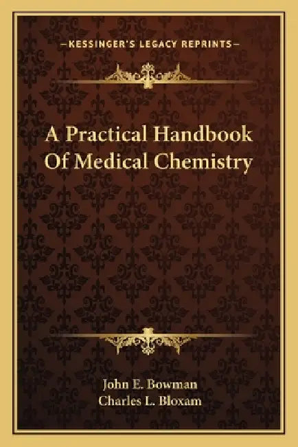 A Practical Handbook Of Medical Chemistry by John E. Bowman, Charles L. Bloxam