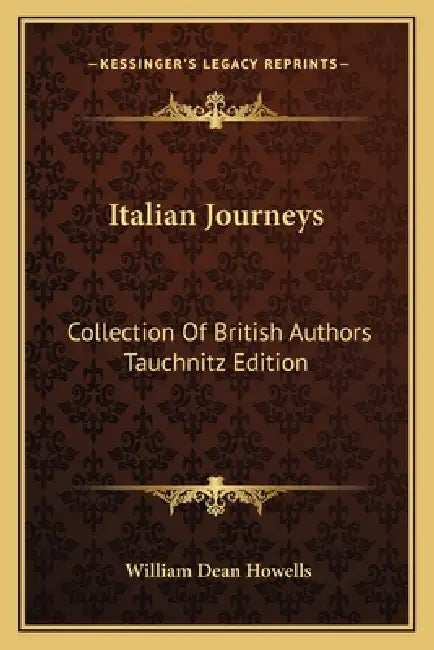Italian Journeys: Collection Of British Authors Tauchnitz Edition by William Dean Howells