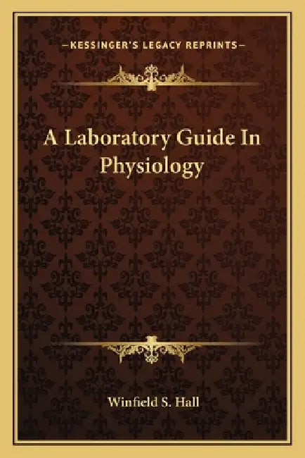 A Laboratory Guide In Physiology by Winfield S. Hall