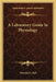 A Laboratory Guide In Physiology by Winfield S. Hall