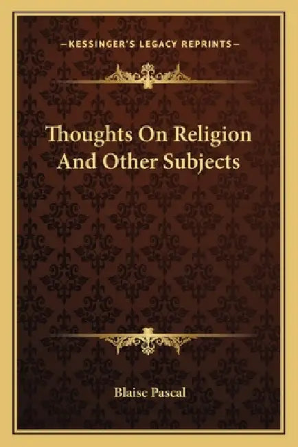 Thoughts On Religion And Other Subjects by Blaise Pascal