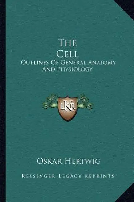 The Cell: Outlines Of General Anatomy And Physiology by Oskar Hertwig