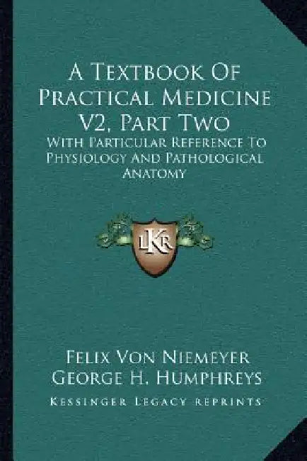 A Textbook Of Practical Medicine V2, Part Two: With Particular Reference To Physiology And Pathological Anatomy by Felix Von Niemeyer, George H. Humphreys, Charles E. Hackley