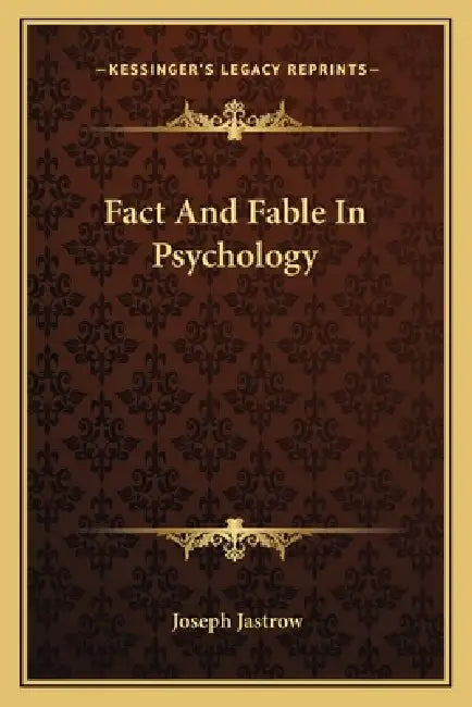 Fact And Fable In Psychology by Joseph Jastrow