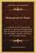 Shakespeare In Music: A Collation Of The Chief Musical Allusions In The Plays Of Shakespeare With An Attempt At Their Explanation And Deriva by Louis Charles Elson