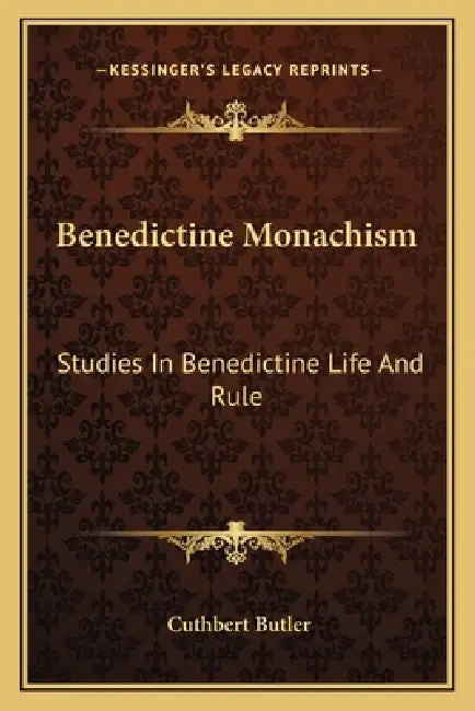 Benedictine Monachism: Studies In Benedictine Life And Rule by Cuthbert Butler