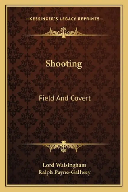 Shooting: Field And Covert by Lord Walsingham, Ralph Payne-Gallwey