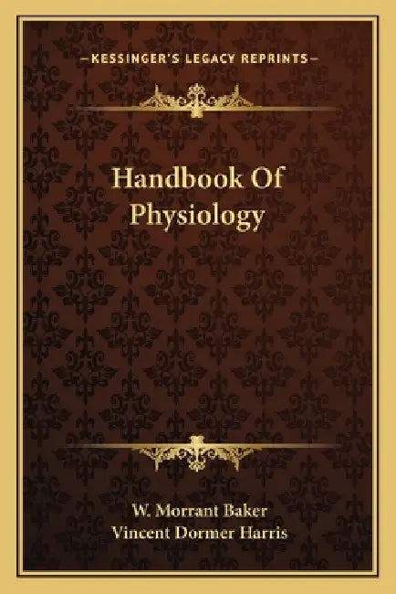 Handbook Of Physiology by W. Morrant Baker, Vincent Dormer Harris