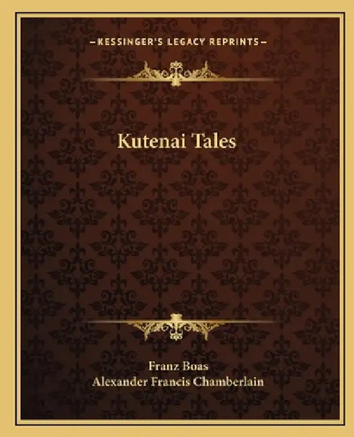 Kutenai Tales by Franz Boas, Alexander Francis Chamberlain