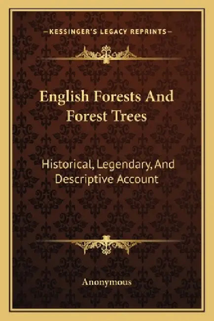 English Forests And Forest Trees: Historical, Legendary, And Descriptive Account by Anonymous