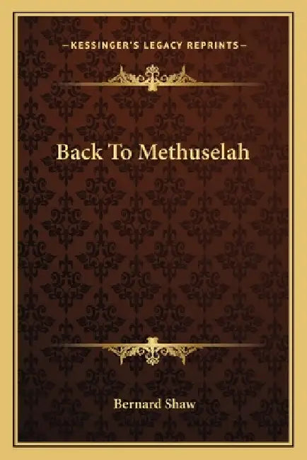 Back To Methuselah by Bernard Shaw