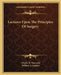Lectures Upon The Principles Of Surgery by Charles B. Nancrede, William A. Spitzley